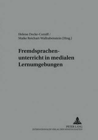 Kniha Fremdsprachenunterricht in Medialen Lernumgebungen Helene Decke-Cornill
