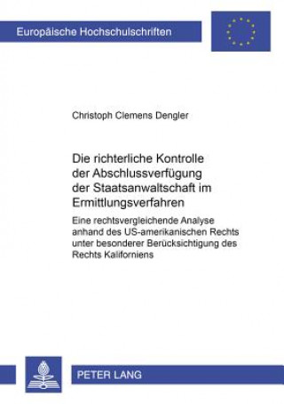 Kniha Richterliche Kontrolle Der Abschlussverfuegung Der Staatsanwaltschaft Im Ermittlungsverfahren Christoph Clemens Dengler