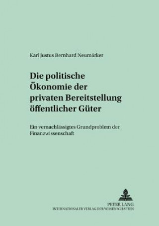 Könyv Politische Oekonomie Der Privaten Bereitstellung Oeffentlicher Gueter Karl Justus Bernhard Neumärker