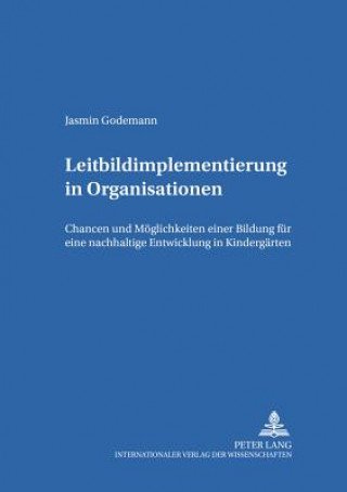 Buch Leitbildimplementierung in Organisationen; Chancen und Moeglichkeiten einer Bildung fur eine nachhaltige Entwicklung in Kindergarten Jasmin Godemann