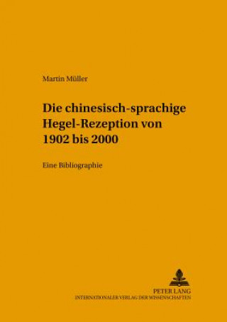 Kniha Die Chinesischsprachige Hegel-Rezeption Von 1902 Bis 2000 Martin Müller