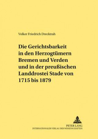 Książka Gerichtsbarkeit in Den Herzogtuemern Bremen Und Verden Und in Der Preussischen Landdrostei Stade Von 1715 Bis 1879 Volker Friedrich Drecktrah