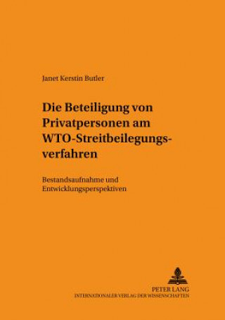 Kniha Beteiligung Von Privatpersonen Am Wto-Streitbeilegungsverfahren Janet Kerstin Butler