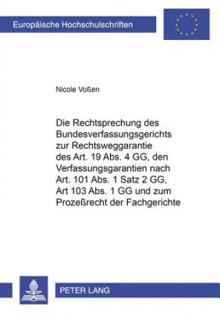 Book Rechtsprechung Des Bundesverfassungsgerichts Zur Rechtsweggarantie Des Art. 19 ABS. 4 Gg, Den Verfahrensgarantien Nach Art. 101 ABS. 1 Satz 2 Gg, Art. Nicole Voßen