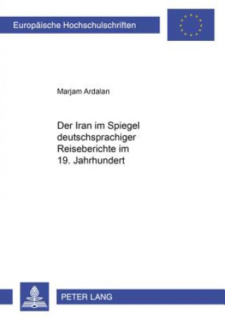 Libro Der Iran Im Spiegel Deutschsprachiger Reiseberichte Im 19. Jahrhundert Marjam Ardalan