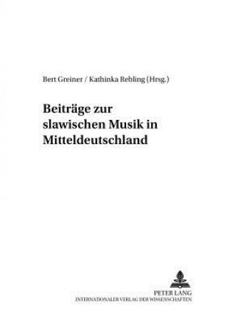 Könyv Beitraege zur slawischen Musik in Mitteldeutschland Bert Greiner