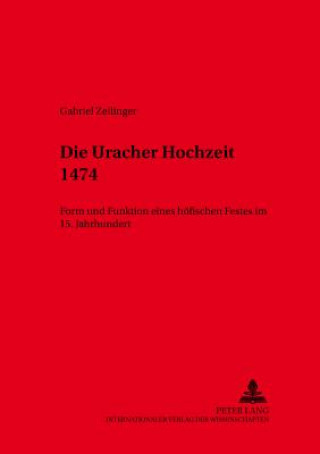 Könyv Die Uracher Hochzeit 1474 Gabriel Zeilinger