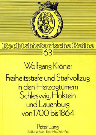 Книга Freiheitsstrafe Und Strafvollzug in Den Herzogtuemern Schleswig, Holstein Und Lauenburg Von 1700 Bis 1864 Wolfgang Kröner