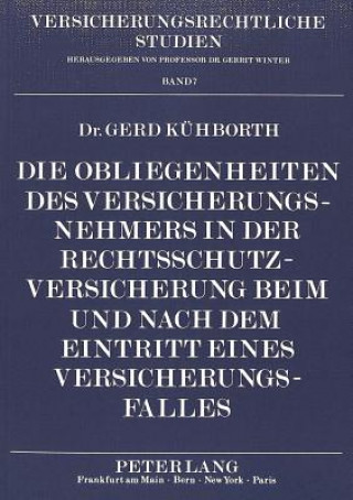 Knjiga Die Obliegenheiten des Versicherungsnehmers in der Rechtsschutzversicherung beim und nach dem Eintritt eines Versicherungsfalles Gerd Kühborth