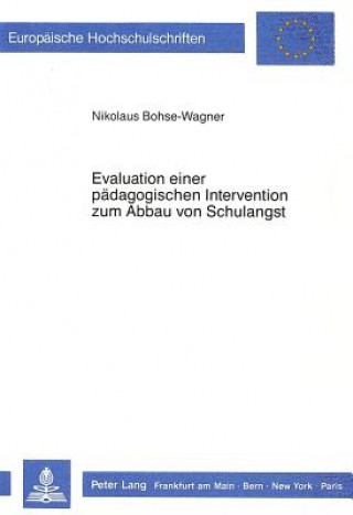 Könyv Evaluation einer paedagogischen Intervention zum Abbau von Schulangst Nikolaus Bohse-Wagner