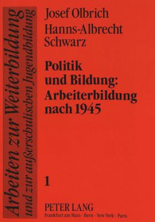 Kniha Politik und Bildung:-Arbeiterbildung nach 1945 Josef Olbrich