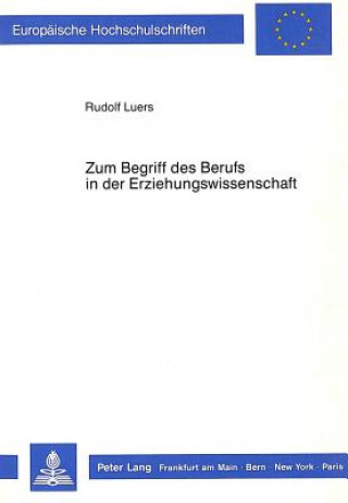 Könyv Zum Begriff des Berufs in der Erziehungswissenschaft Rudolf Luers