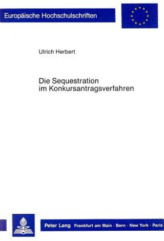 Carte Die Sequestration im Konkursantragsverfahren Ulrich Herbert
