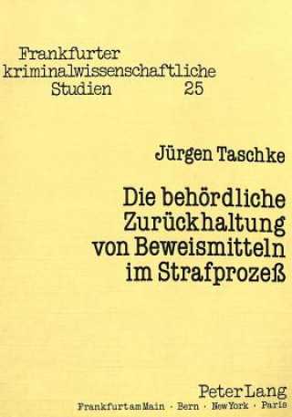 Carte Die behoerdliche Zurueckhaltung von Beweismitteln im Strafproze Jürgen Taschke