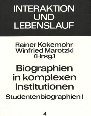 Książka Biographien in Komplexen Institutionen - Studentenbiographien I Rainer Kokemohr