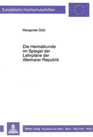 Книга Die Heimatkunde im Spiegel der Lehrplaene der Weimarer Republik Margarete Götz