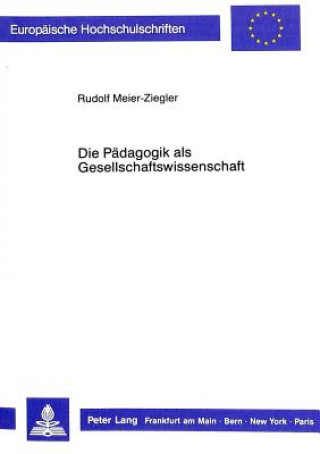 Könyv Die Paedagogik als Gesellschaftswissenschaft Rudolf Meier-Ziegler