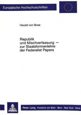 Livre Republik und Mischverfassung- zur Staatsformenlehre der Federalist Papers Harald Bose von