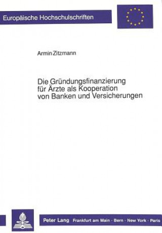 Könyv Die Gruendungsfinanzierung fuer Aerzte als Kooperation von Banken und Versicherungen Armin Zitzmann