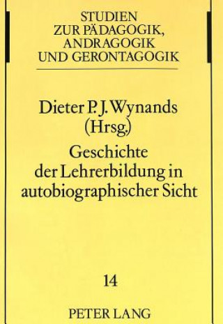 Книга Geschichte der Lehrerbildung in autobiographischer Sicht Dieter P. J. Wynands