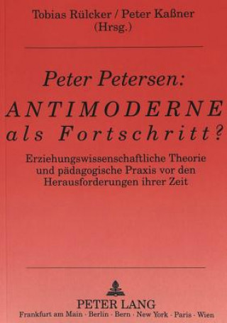 Könyv Peter Petersen: Antimoderne als Fortschritt? Tobias Rülcker