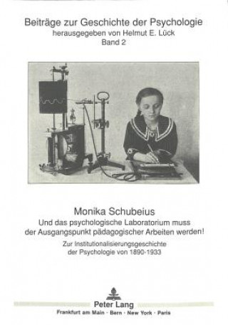 Книга Und das psychologische Laboratorium muss der Ausgangspunkt paedagogischer Arbeiten werden! Monika Schubeius