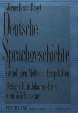 Carte Deutsche Sprachgeschichte-Grundlagen, Methoden, Perspektiven Werner Besch