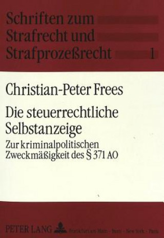 Kniha Die steuerrechtliche Selbstanzeige Christian-Peter Frees