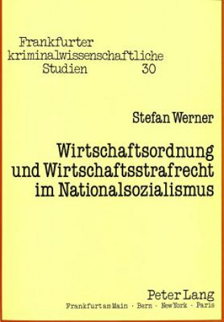 Kniha Wirtschaftsordnung und Wirtschaftsstrafrecht im Nationalsozialismus Stefan Werner