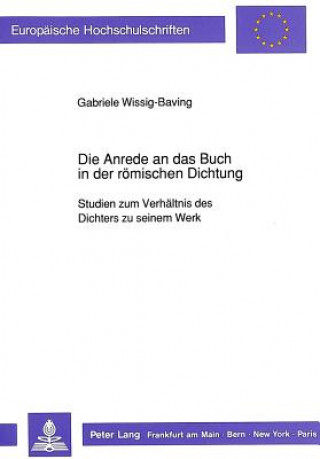 Książka Die Anrede an das Buch in der roemischen Dichtung Gabriele Wissig-Baving