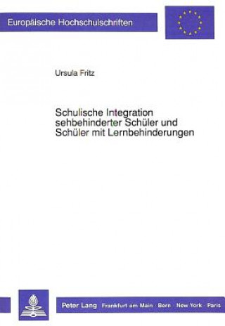 Kniha Schulische Integration sehbehinderter Schueler und Schueler mit Lernbehinderungen Ursula Fritz