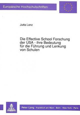 Könyv Die Effective School Forschung der USA - ihre Bedeutung fuer die Fuehrung und Lenkung von Schulen Jutta Lenz