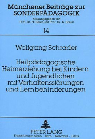 Книга Heilpaedagogische Heimerziehung bei Kindern und Jugendlichen mit Verhaltensstoerungen und Lernbehinderungen Wolfgang Schrader