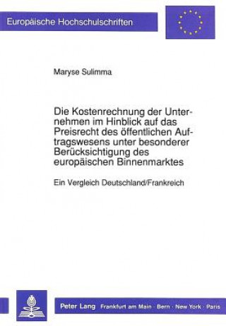 Knjiga Die Kostenrechnung der Unternehmen im Hinblick auf das Preisrecht des oeffentlichen Auftragswesens unter besonderer Beruecksichtigung des europaeische Maryse Sulimma