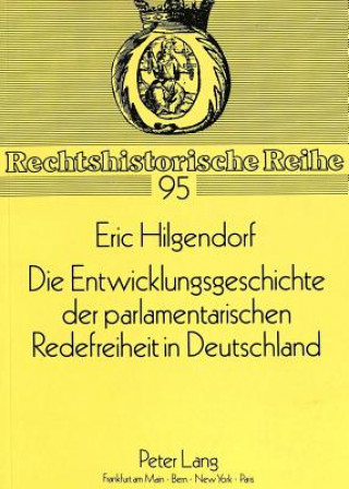 Kniha Die Entwicklungsgeschichte der parlamentarischen Redefreiheit in Deutschland Eric Hilgendorf