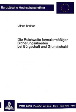 Kniha Die Reichweite formularmaeiger Sicherungsabreden bei Buergschaft und Grundschuld Ulrich Broihan