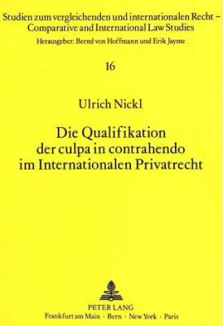 Carte Die Qualifikation der culpa in contrahendo im Internationalen Privatrecht Ulrich Nickl