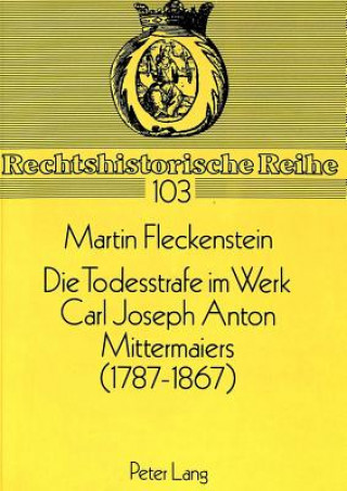 Carte Die Todesstrafe im Werk Carl Joseph Anton Mittermaiers (1787-1867) Martin Fleckenstein