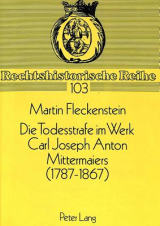 Książka Die Todesstrafe im Werk Carl Joseph Anton Mittermaiers (1787-1867) Martin Fleckenstein