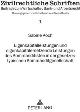 Kniha Eigenkapitalleistungen und eigenkapitalersetzende Leistungen des Kommanditisten in der gesetzestypischen Kommanditgesellschaft Sabine Koch