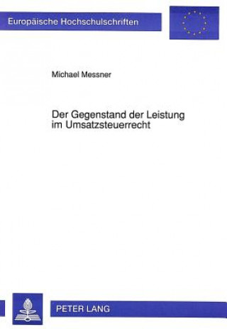 Książka Der Gegenstand der Leistung im Umsatzsteuerrecht Michael Messner