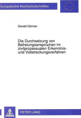 Knjiga Die Durchsetzung Von Befreiungsanspruechen Im Zivilprozessualen Erkenntnis- Und Vollstreckungsverfahren Gerald Görmer