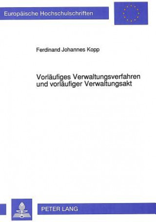 Kniha Vorlaeufiges Verwaltungsverfahren Und Vorlaeufiger Verwaltungsakt Ferdinand Johannes Kopp