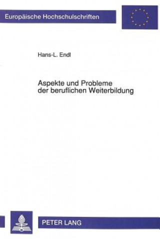 Kniha Aspekte und Probleme der beruflichen Weiterbildung Hans-Ludwig Endl