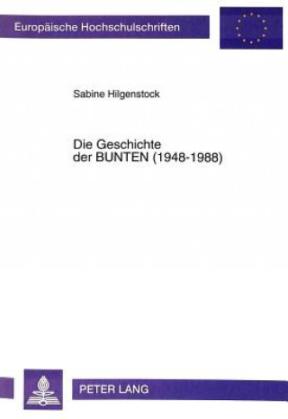 Knjiga Die Geschichte Der Bunten (1948-1988) Sabine Hilgenstock