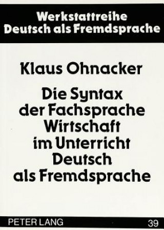 Boek Die Syntax der Fachsprache Wirtschaft im Unterricht Deutsch als Fremdsprache Klaus Ohnacker