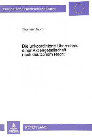 Könyv Die unkoordinierte Uebernahme einer Aktiengesellschaft nach deutschem Recht Thomas Daum