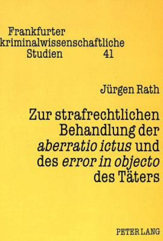 Kniha Zur strafrechtlichen Behandlung der aberratio ictus und des error in objecto des Taeters Jürgen Rath