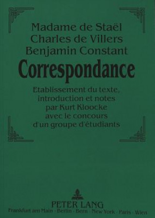 Livre Madame de Stael - Charles de Villers - Benjamin Constant: . Correspondance. Kurt Kloocke