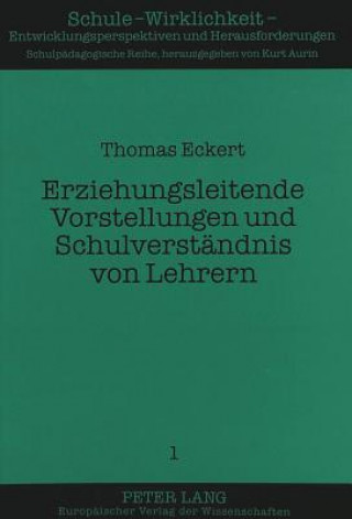 Kniha Erziehungsleitende Vorstellungen und Schulverstaendnis von Lehrern Thomas Eckert